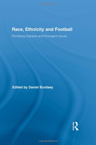 Race Ethnicity And Football Persisting Debates And Emergent Issues 1st Edition Daniel Burdsey