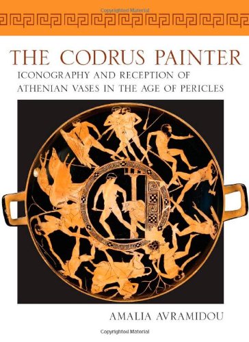 The Codrus Painter Iconography And Reception Of Athenian Vases In The Age Of Pericles Wisconsin Studies In Classics 1st Edition Amalia Avramidou