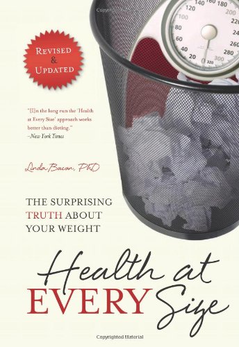 Health At Every Size The Surprising Truth About Your Weight Second Edition Linda Bacon