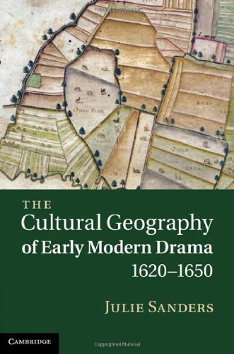 The Cultural Geography Of Early Modern Drama 16201650 1st Edition Julie Sanders
