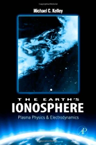 The Earths Ionosphere Plasma Physics And Electrodynamics 2nd Edition Michael C Kelley Eds