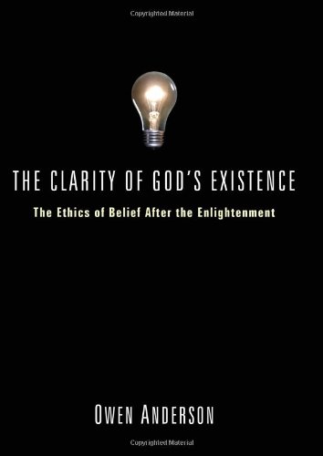 The Clarity Of Gods Existence The Ethics Of Belief After The Enlightenment Owen Anderson