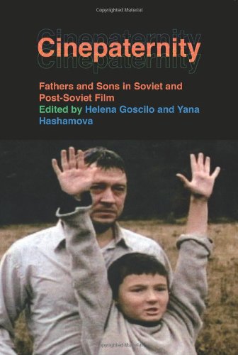 Cinepaternity Fathers And Sons In Soviet And Postsoviet Film Helena Goscilo