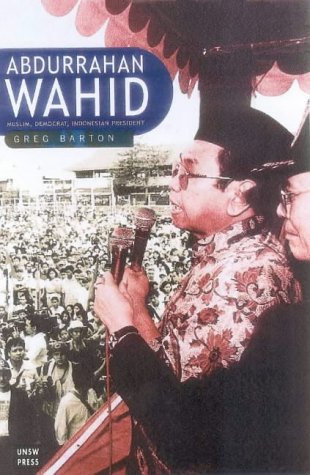 Abdurrahman Wahid Muslim Democrat Indonesian President A View From The Inside Greg Barton
