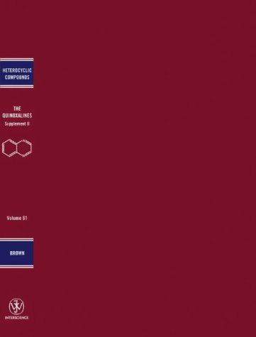 The Chemistry Of Heterocyclic Compounds Quinoxalines Supplement Ii Chemistry Of Heterocyclic Compounds A Series Of Monographs Volume 61 Volume 61 Desmond J Brown