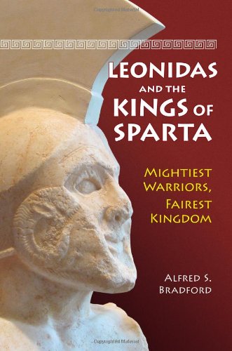Leonidas And The Kings Of Sparta Mightiest Warriors Fairest Kingdom 1st Edition Alfred S Bradford