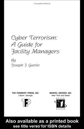 Cyber Terrorism A Guide For Facility Managers Joseph F Gustin