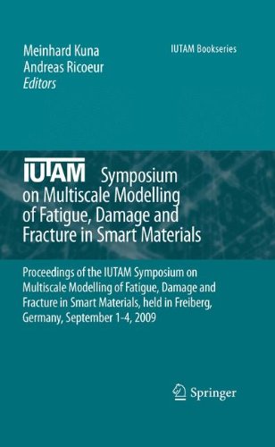 Iutam Symposium On Multiscale Modelling Of Fatigue Damage And Fracture In Smart Materials Proceedings Of The Iutam Symposium On Multiscale Modelling Of Fatigue Damage And Fracture In Smart Materials Held In Freiberg Germany September 14 2009 1st Edition Leslie Bankssills