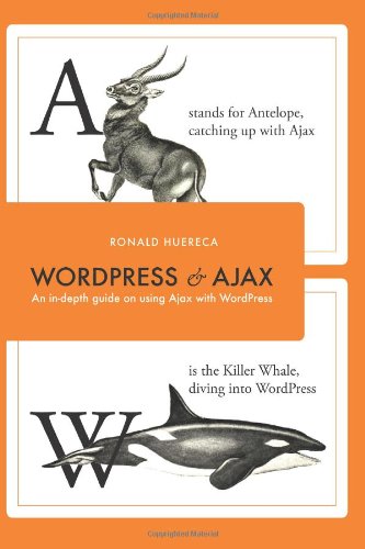 Wordpress And Ajax An Indepth Guide On Using Ajax With Wordpress 2nd Edition Ronald Huereca