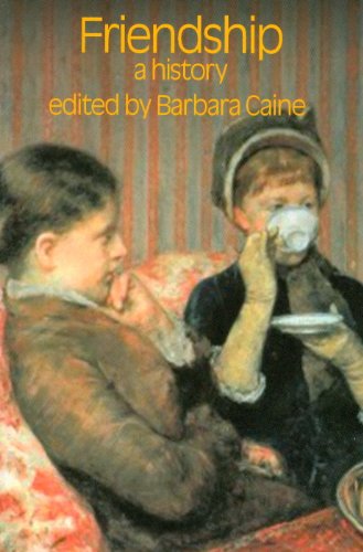 Friendship A History Critical Histories Of Subjectivity And Culture Barbara Caine