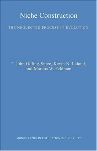 Niche Construction The Neglected Process In Evolution Monographs In Population Biology F John Odlingsmee