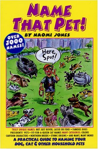 Name That Pet A Practical Guide To Naming Your Dog Cat And Other Household Pets Naomi L Jones