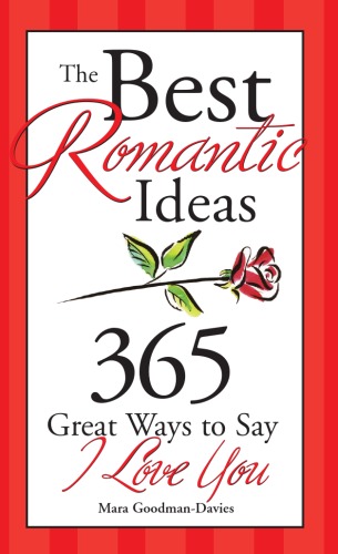 The Best Romantic Ideas For Every Day Of The Year 365 Great Ways To Say I Love You Mara Goodmandavies