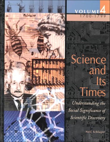 Science And Its Times 17001799 Vol 4 Understanding The Social Significance Of Scientific Discovery 1st Edition Neil Schlager