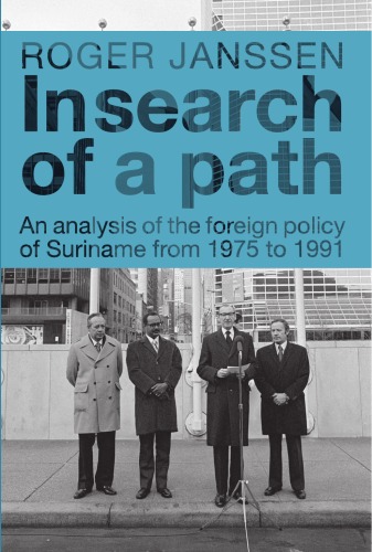 In Search Of A Path An Analysis Of The Foreign Policy Of Suriname From 1975 To 1991 Roger Janssen
