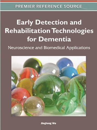 Early Detection And Rehabilitation Technologies For Dementia Neuroscience And Biomedical Applications Premier Reference Source 1st Edition Jinglong Wu