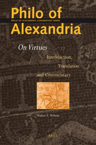 Philo Of Alexandria On Virtues Introduction Translation And Commentary Philo Of Alexandria Commentary Walter T Wilson
