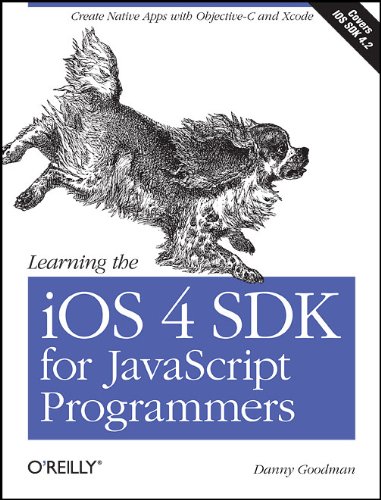 Learning The Ios 4 Sdk For Javascript Programmers Create Native Apps With Objectivec And Xcode 1st Edition Danny Goodman
