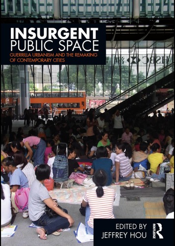 Insurgent Public Space Guerrilla Urbanism And The Remaking Of Contemporary Cities 1st Edition Jeffrey Hou