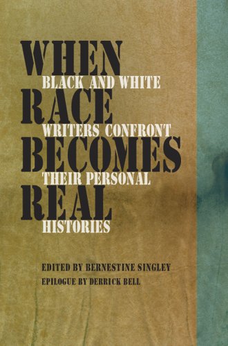 When Race Becomes Real Black And White Writers Confront Their Personal Histories Ms Bernestine Singley Jd