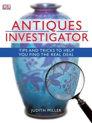 Antiques Investigator Tips And Tricks To Help You Find The Real Deal Reprint Judith Miller