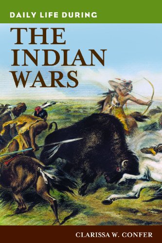 Daily Life During The Indian Wars The Greenwood Press Daily Life Through History Series 1st Edition Clarissa W Confer