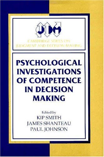Psychological Investigations Of Competence In Decision Making 1st Edition Kip Smith