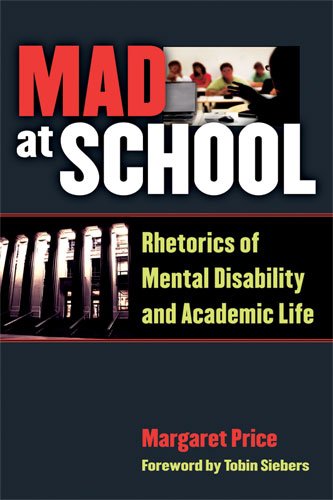 Mad At School Rhetorics Of Mental Disability And Academic Life Margaret Price