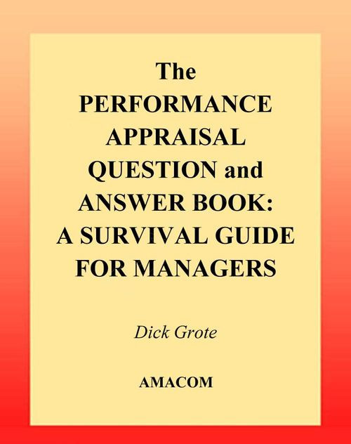 The Performance Appraisal Question And Answer Book A Survival Guide For Managers 1st Edition Dick Grote