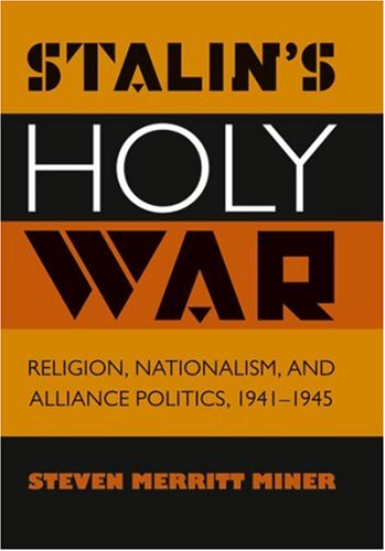 Stalins Holy War Religion Nationalism And Alliance Politics 19411945 Steven Merritt Miner
