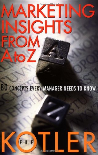 Marketing Insights From A To Z 80 Concepts Every Manager Needs To Know 1st Edition Philip Kotler