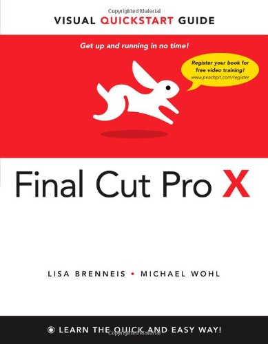 Final Cut Pro X Visual Quickstart Guide Visual Quickstart Guides 1st Edition Lisa Brenneis