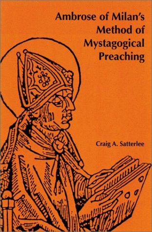 Ambrose Of Milans Method Of Mystagogical Preaching 1st Ed Craig Alan Satterlee