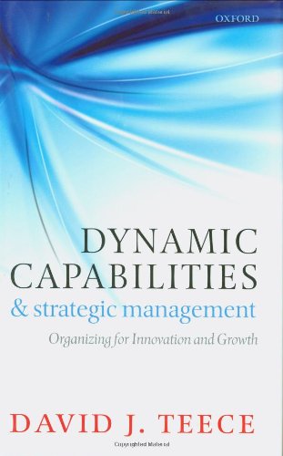 Dynamic Capabilities And Strategic Management Organizing For Innovation And Growth David J Teece