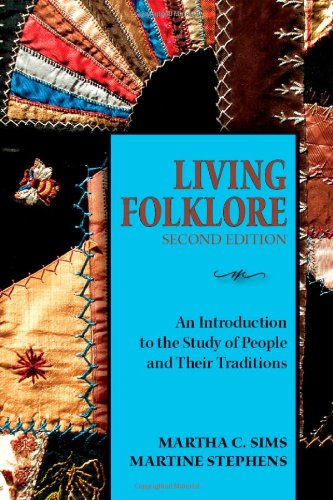 Living Folklore 2nd Edition An Introduction To The Study Of People And Their Traditions 2nd Martha Sims