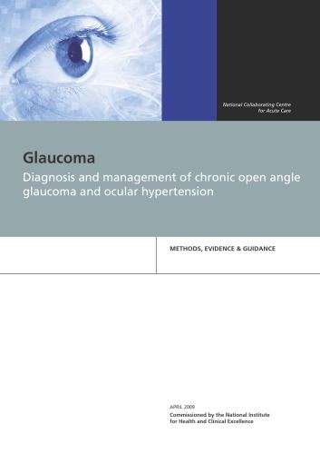 Diagnosis And Management Of Chronic Open Angle Glaucoma And Ocular Hypertensionmethods Evidence Guidance 1st Edition The National Collaborating Centre For Acute Care