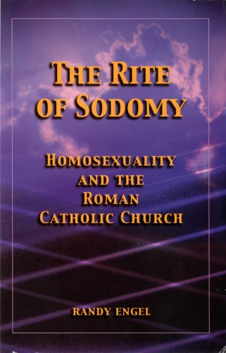 The Rite Of Sodomy Homosexuality And The Roman Catholic Church Randy Engel