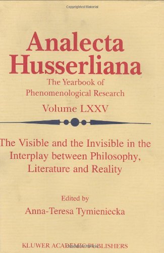 The Visible And The Invisible In The Interplay Between Philosophy Literature And Reality Analecta Husserliana 1st Edition Annateresa Tymieniecka