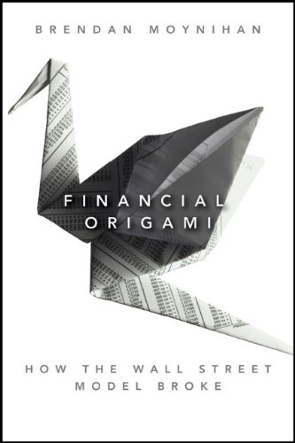 Financial Origami How The Wall Street Model Broke 1st Edition Brendan Moynihan