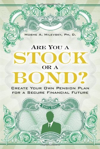 Are You A Stock Or A Bond Create Your Own Pension Plan For A Secure Financial Future 1st Edition Moshe A Milevsky