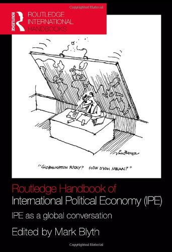 Routledge Handbook Of International Political Economy Ipe Ipe As A Global Conversation Mark Blyth Editor