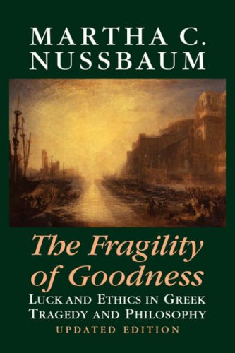 The Fragility Of Goodness Luck And Ethics In Greek Tragedy And Philosophy 2nd Edition Martha C Nussbaum