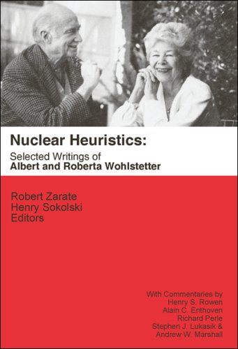 Nuclear Heuristics Selected Writings Of Albert And Roberta Wohlstetter 1st Albert Wohlstetter