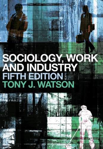 Sociology Work And Industry Fifth Edition 5th Edition Tony J Watson