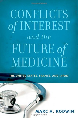 Conflicts Of Interest And The Future Of Medicine The United States France And Japan 1st Edition Marc A Rodwin