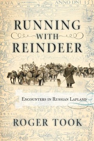 Running With Reindeer Encounters In Russian Lapland 1st Edition Roger Took