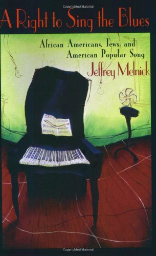 A Right To Sing The Blues African Americans Jews And American Popular Song Jeffrey Melnick