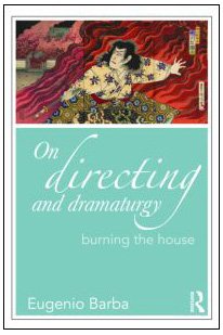 On Directing And Dramaturgy Burning The House 1st Edition Eugenio Barba
