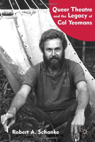 Queer Theatre And The Legacy Of Cal Yeomans 1st Edition Robert A Schanke