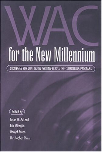 Wac For The New Millennium Strategies For Continuing Writingacrossthecurriculumprograms Susan H Mcleod